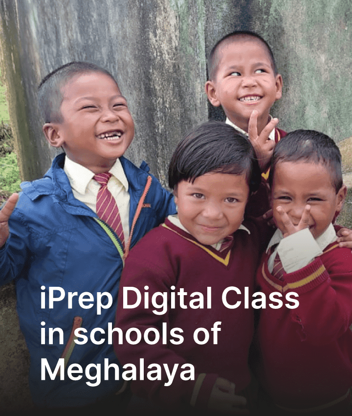 Empowering Students & Teachers for a Better Future: iPrep Digital Class in schools of Meghalaya