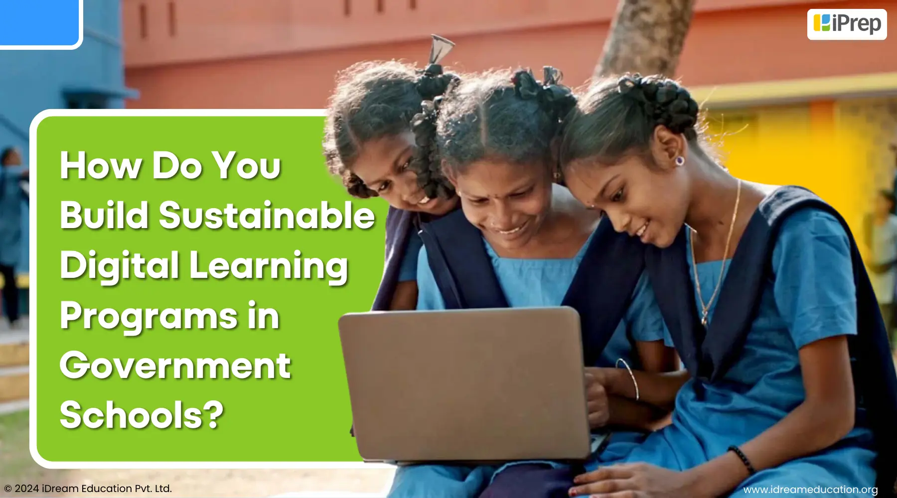 Cover Image by iDream Education Guiding through the way to build sustainable digital learning programs in government schools