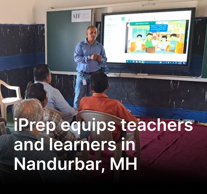 iPrep Equips Teachers And Learners Of Nandurbar, Maharashtra With Smart Class