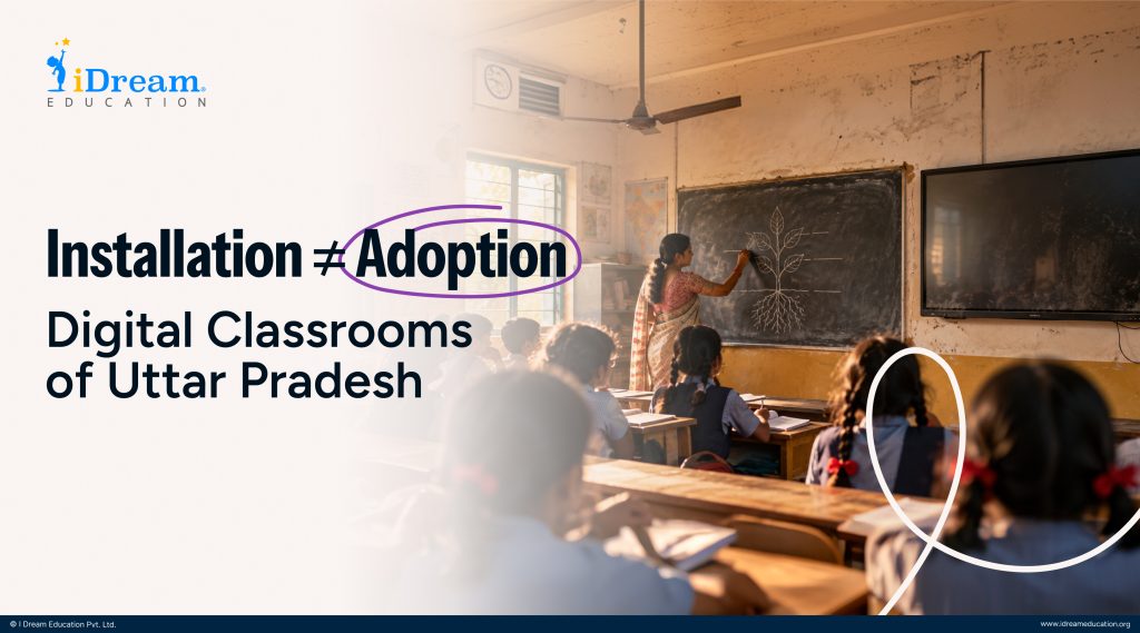 Digital Classrooms of Uttar Pradesh: Closing the gap between Installation and Usage | Part 1